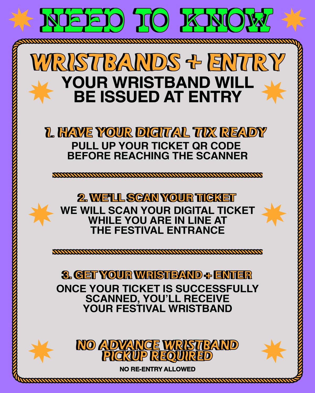 Wristbands and entry — have your digital ticket QR code ready, we scan it in line at the festival entrance, then you receive your wristband; no advance pickup, no re-entry